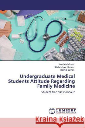 Undergraduate Medical Students Attitude Regarding Family Medicine Saad Al-Zahrani, Abdullah Al Zharani, Hamid Osman 9783848427178