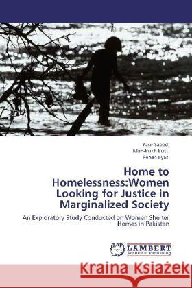 Home to Homelessness:Women Looking for Justice in Marginalized Society Saeed, Yasir, Butt, Mah-Rukh, Ilyas, Rehan 9783848427376