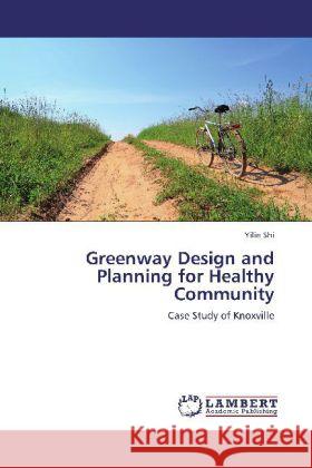 Greenway Design and Planning for Healthy Community Shi, Yilin 9783848427413