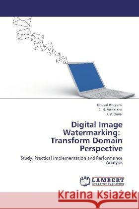 Digital Image Watermarking: Transform Domain Perspective Bhojani, Dhaval, Vithalani, C. H., Dave, J. V. 9783848427574