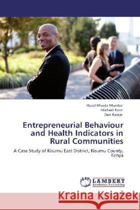 Entrepreneurial Behaviour and Health Indicators in Rural Communities Hazel Miseda Mumbo, Michael Korir, Dan Kaseje 9783848427635