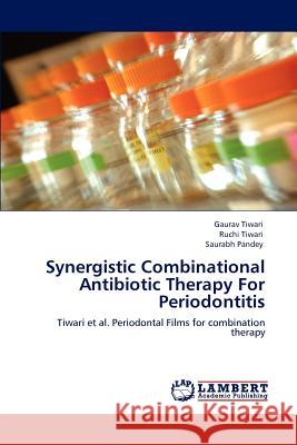 Synergistic Combinational Antibiotic Therapy For Periodontitis Tiwari, Gaurav 9783848427659 LAP Lambert Academic Publishing