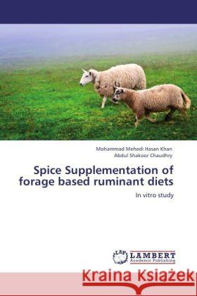 Spice Supplementation of forage based ruminant diets Khan, Mohammad Mehedi Hasan, Chaudhry, Abdul Shakoor 9783848427819