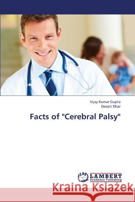 Facts of Cerebral Palsy Gupta Vijay Kumar                        Dhar Deepti 9783848427840