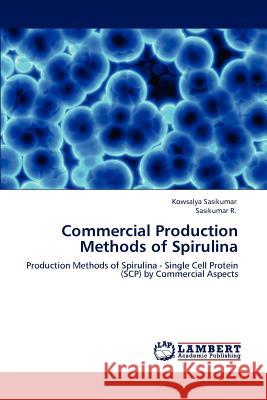 Commercial Production Methods of Spirulina Kowsalya Sasikumar Sasikumar R 9783848427871 LAP Lambert Academic Publishing