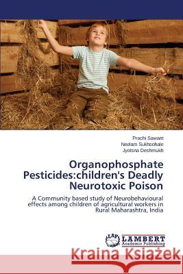 Organophosphate Pesticides: children's Deadly Neurotoxic Poison Sawant Prachi 9783848428342 LAP Lambert Academic Publishing