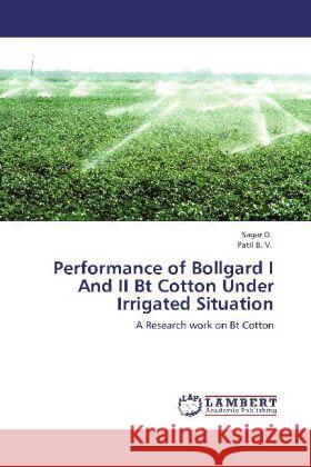 Performance of Bollgard I And II Bt Cotton Under Irrigated Situation Sagar, D., Patil, B. V. 9783848428656