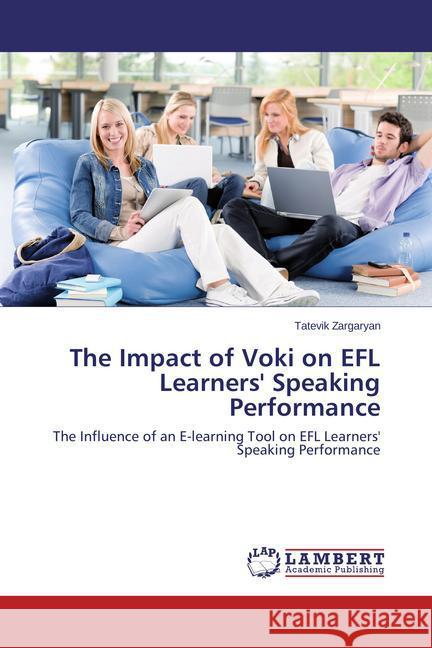 The Impact of Voki on EFL Learners' Speaking Performance Zargaryan, Tatevik 9783848428755 LAP Lambert Academic Publishing