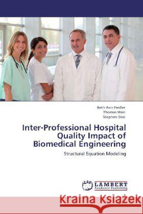 Inter-Professional Hospital Quality Impact of Biomedical Engineering Fiedler, Beth Ann, Wan, Thomas, Sivo, Stephen 9783848429110