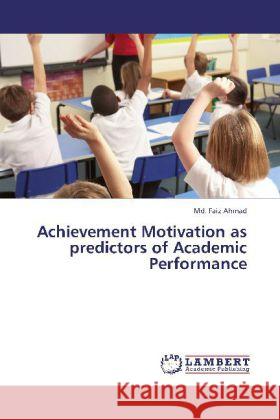 Achievement Motivation as Predictors of Academic Performance Faiz Ahmad, MD 9783848429851