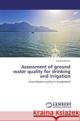 Assessment of ground water quality for drinking and irrigation Raihan, Farzana 9783848429912