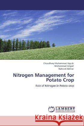 Nitrogen Management for Potato Crop Ayyub, Choudhary Muhammad, Amjad, Muhammad, Akhtar, Naheed 9783848430000