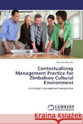 Contextualising Management Practice for Zimbabwe Cultural Environment Primrose Kurasha 9783848430130