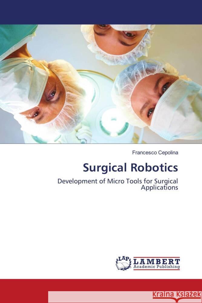 Surgical Robotics Francesco Cepolina 9783848430277 LAP Lambert Academic Publishing