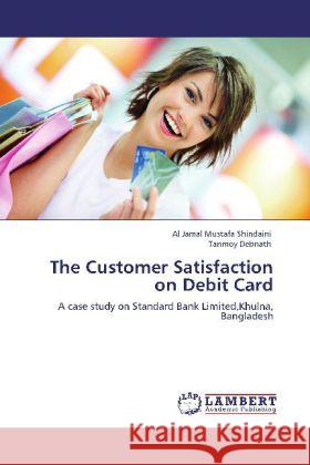 The Customer Satisfaction on Debit Card Shindaini, Al Jamal Mustafa, Debnath, Tanmoy 9783848430345