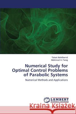 Numerical Study for Optimal Control Problems of Parabolic Systems Abdelhamid Talaat 9783848430482 LAP Lambert Academic Publishing