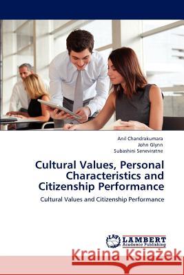 Cultural Values, Personal Characteristics and Citizenship Performance Anil Chandrakumara John Glynn Subashini Seneviratne 9783848430499 LAP Lambert Academic Publishing