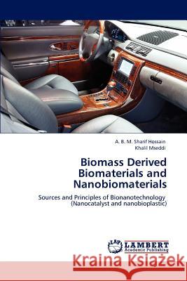 Biomass Derived Biomaterials and Nanobiomaterials A B M Sharif Hossain, Khalil Mseddi 9783848430680 LAP Lambert Academic Publishing
