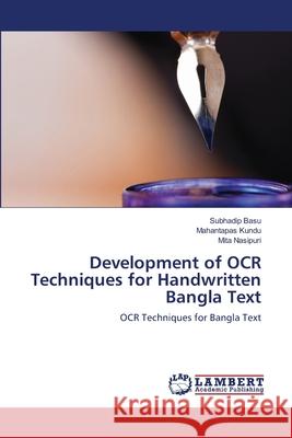 Development of OCR Techniques for Handwritten Bangla Text Subhadip Basu, Mahantapas Kundu, Mita Nasipuri 9783848430802