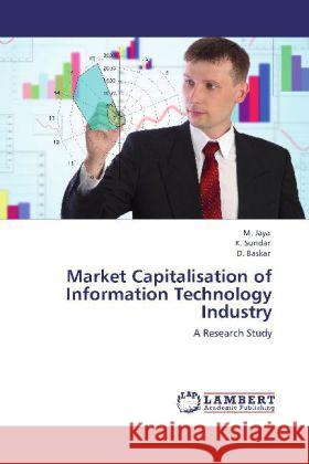 Market Capitalisation of Information Technology Industry M Jaya, K Sundar, D Baskar 9783848430833 LAP Lambert Academic Publishing