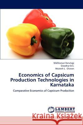 Economics of Capsicum Production Technologies in Karnataka Mallikarjun Kerutagi Sreedhar D Mukesh L. Chavan 9783848430987 LAP Lambert Academic Publishing