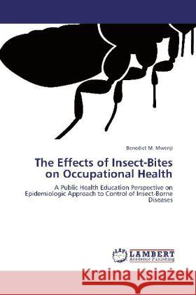 The Effects of Insect-Bites on Occupational Health Benedict M Mwenji 9783848431304 LAP Lambert Academic Publishing