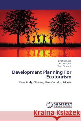 Development Planning For Ecotourism Rosmalia, Dini, Nurisyah, Siti, Prihayati, Yuni 9783848431311
