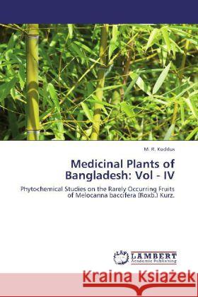 Medicinal Plants of Bangladesh: Vol - IV M R Kuddus 9783848431649 LAP Lambert Academic Publishing