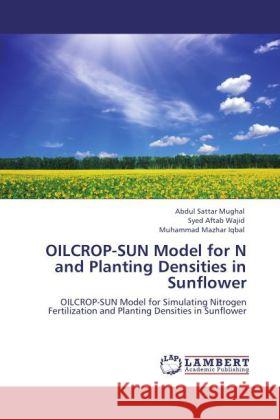 OILCROP-SUN Model for N and Planting Densities in Sunflower Mughal, Abdul Sattar, Wajid, Syed Aftab, Iqbal, Muhammad Mazhar 9783848431687 LAP Lambert Academic Publishing