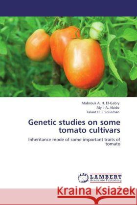 Genetic studies on some tomato cultivars El-Gabry, Mabrouk A. H., Abido, Aly I. A., Solieman, Talaat H. I. 9783848431755