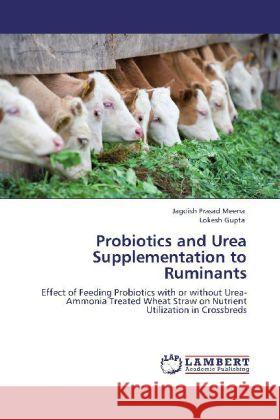 Probiotics and Urea Supplementation to Ruminants Meena, Jagdish Prasad, Gupta, Lokesh 9783848432288