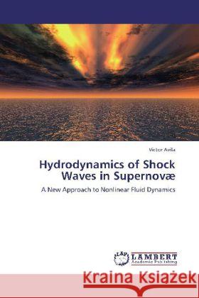 Hydrodynamics of Shock Waves in Supernovae Victor Avila 9783848432356