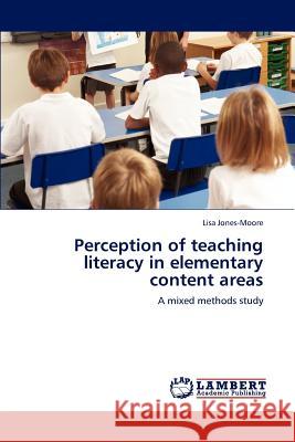 Perception of teaching literacy in elementary content areas Jones-Moore, Lisa 9783848432561