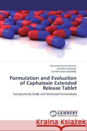 Formulation and Evaluation of Cephalexin Extended Release Tablet Sharma, Hemendra Kumar, Chaurasia, Sandhya, Vasireddy, Suneel Kumar 9783848432639