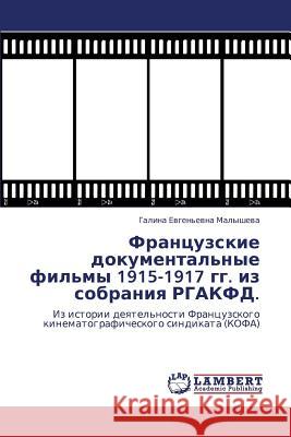 Frantsuzskie Dokumental'nye Fil'my 1915-1917 Gg. Iz Sobraniya Rgakfd.  9783848432714 LAP Lambert Academic Publishing