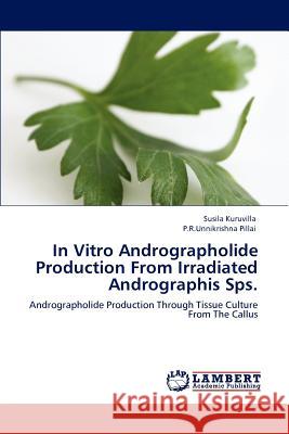 In Vitro Andrographolide Production From Irradiated Andrographis Sps. Kuruvilla, Susila 9783848432721 LAP Lambert Academic Publishing