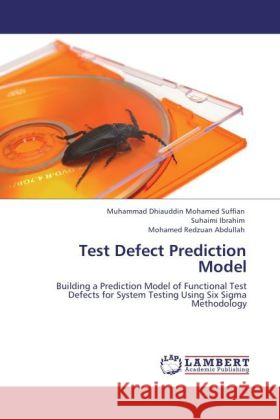 Test Defect Prediction Model Mohamed Suffian, Muhammad Dhiauddin, Ibrahim, Suhaimi, Abdullah, Mohamed Redzuan 9783848433087