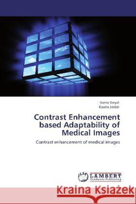 Contrast Enhancement based Adaptability of Medical Images Goyal, Sonia, Jindal, Kavita 9783848433346 LAP Lambert Academic Publishing