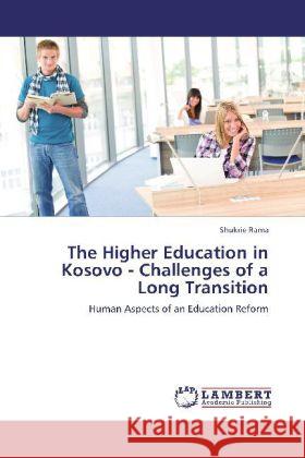 The Higher Education in Kosovo - Challenges of a Long Transition Rama, Shukrie 9783848433872