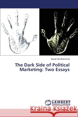 The Dark Side of Political Marketing: Two Essays Almohammad Asaad 9783848434312 LAP Lambert Academic Publishing