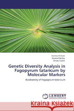 Genetic Diversity Analysis in Fagopyrum tataricum by Molecular Markers Garima Kishore, Anjana Pandey, Dr Sanjay Gupta 9783848434688