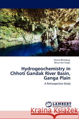 Hydrogeochemistry in Chhoti Gandak River Basin, Ganga Plain Vikram Bhardwaj Dhruv Sen Singh 9783848434800