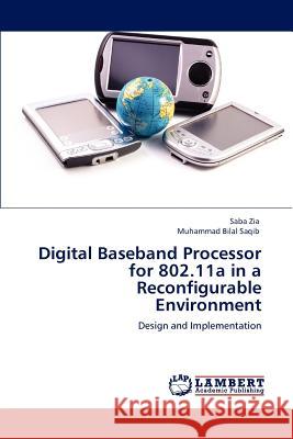 Digital Baseband Processor for 802.11a in a Reconfigurable Environment Saba Zia Muhammad Bilal Saqib 9783848434831 LAP Lambert Academic Publishing