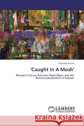 'Caught in a Mosh' Gabrielle Riches 9783848434855 LAP Lambert Academic Publishing