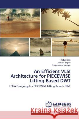 An Efficient VLSI Architecture for PIECEWISE Lifting Based DWT Kale Rahul 9783848434992