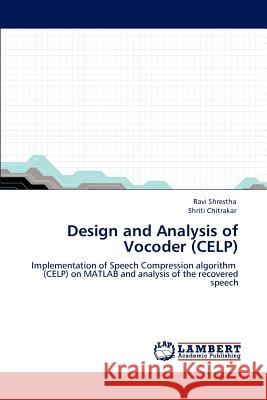 Design and Analysis of Vocoder (Celp) Ravi Shrestha Shriti Chitrakar 9783848435005