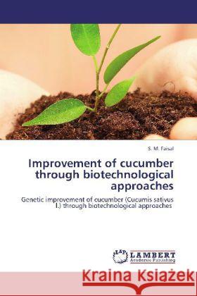 Improvement of cucumber through biotechnological approaches Faisal, S. M. 9783848435036 LAP Lambert Academic Publishing