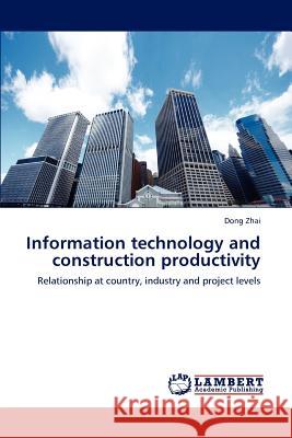 Information technology and construction productivity Zhai, Dong 9783848435173 LAP Lambert Academic Publishing