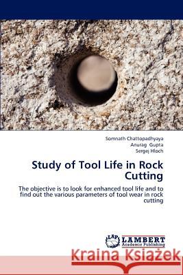 Study of Tool Life in Rock Cutting Somnath Chattopadhyaya Anurag Gupta Sergej Hloch 9783848435395 LAP Lambert Academic Publishing