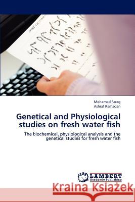 Genetical and Physiological Studies on Fresh Water Fish Mohamed Farag, Ashraf Ramadan 9783848435807